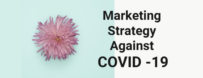 What Marketing Strategy Will Take To Overcome Coronavirus (COVID -19)